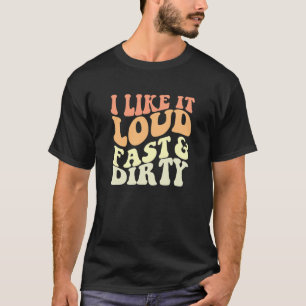 Dirt Track Car Racing Quote I Like It Loud Fast An T-Shirt