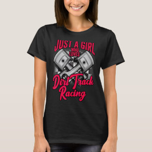 Dirt Track Racing Just A Girl Who Loves Dirt Racin T-Shirt