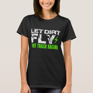 Dirt Track Racing Quotes Sprint Car Rally Dirt Bik T-Shirt