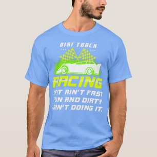 DIRT TRACK RACING SPRINT CAR Fast Fun And Dirty Cl T-Shirt