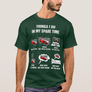 Dirt Track Racing Things I Do In My Spare Time T-Shirt