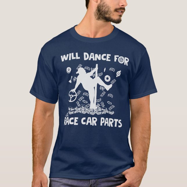 Dirt Track Racing Will Dance For Race Parts T-Shirt (Front)