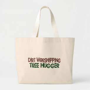 Dirt Worshipping Tree Hugger Large Tote Bag