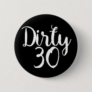 dirty 30 6 cm round badge