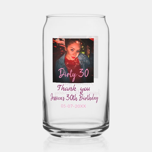 Dirty 30 Birthday add name pink add photo date Can Glass (Front)