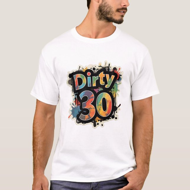 Dirty 30 Colourful Splatter Tee (Front)