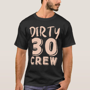 Dirty 30 Crew 30 Years Old Birthday 30 Year Of Bei T-Shirt
