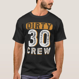 Dirty 30 Crew 30 Years Old Birthday 30 Year Of Bei T-Shirt