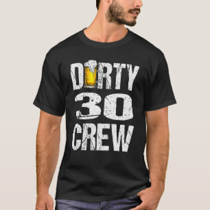 Dirty 30 Crew Funny 30th Birthday Drinking Beers W T-Shirt