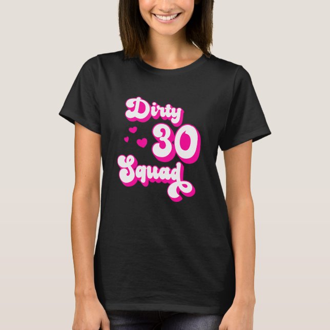 Dirty 30 Squad - 30 Year Old Bestie Group Design T-Shirt (Front)