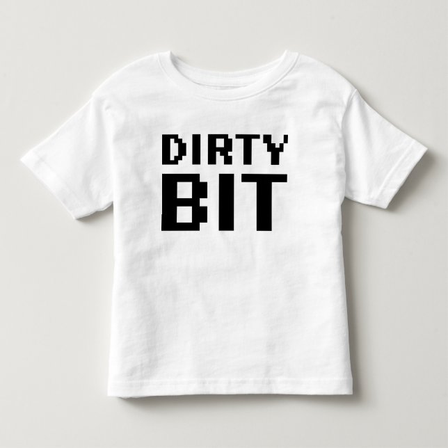 Dirty Bit Toddler T-Shirt (Front)