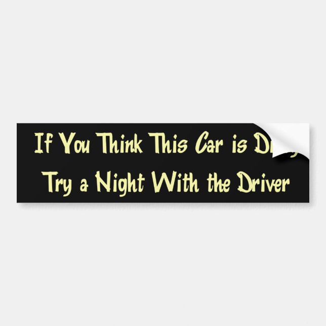 Dirty Car Dirty Driver Funny Bumper Sticker (Front)