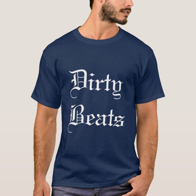 Dirty (Filthy) Beats T-shirt (Front)