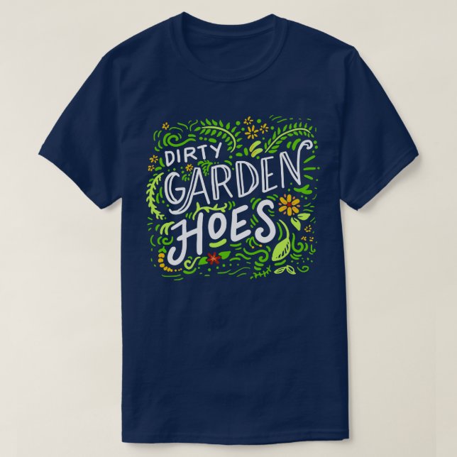 Dirty Garden Hoes T-Shirt (Design Front)