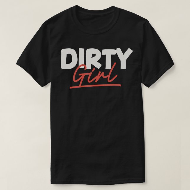 Dirty Girl T-Shirt (Design Front)