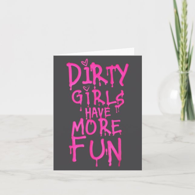 Dirty Girls Have More Fun Funny Quote  Card (Front)