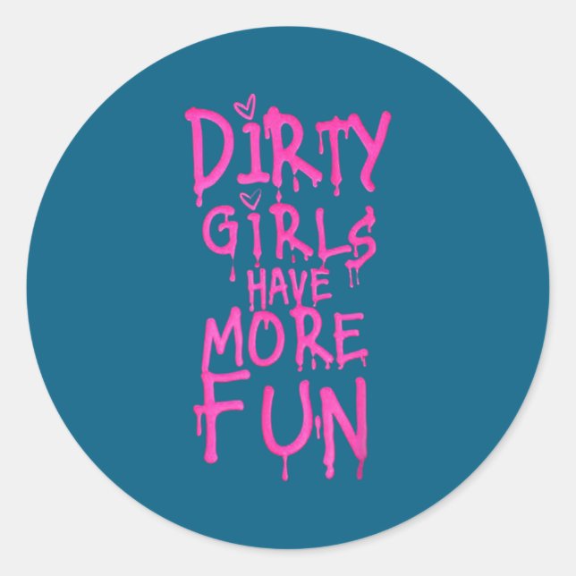 Dirty Girls Have More Fun Funny Quote  Classic Round Sticker (Front)