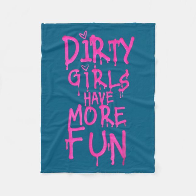 Dirty Girls Have More Fun Funny Quote  Fleece Blanket (Front)