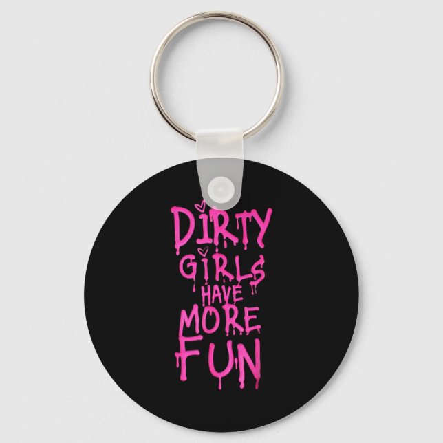 Dirty Girls Have More Fun Funny Quote  Key Ring (Front)