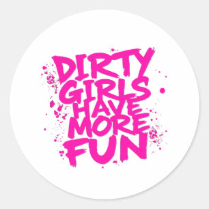 Dirty Girls Have More Fun Mudder Mudding Girl  Classic Round Sticker