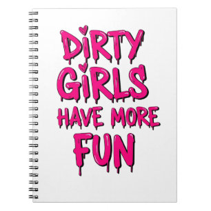 Dirty Girls Have More Fun Mudder Mudding Girl Notebook