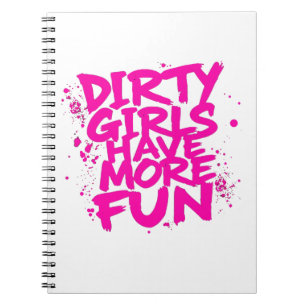 Dirty Girls Have More Fun Mudder Mudding Girl Notebook