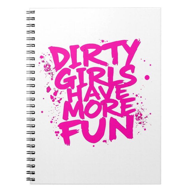 Dirty Girls Have More Fun Mudder Mudding Girl  Notebook (Front)