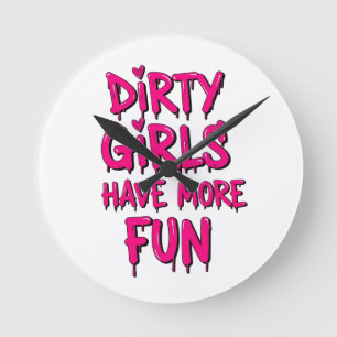 Dirty Girls Have More Fun Mudder Mudding Girl Round Clock