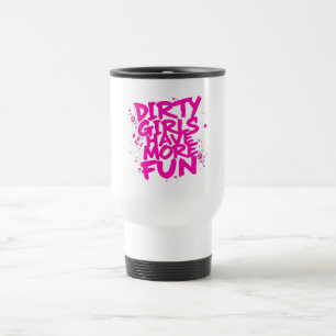 Dirty Girls Have More Fun Mudder Mudding Girl  Travel Mug