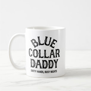 Dirty Hands Busy Nights Funny Quote, blue collar d Coffee Mug