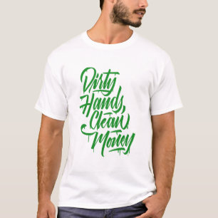 dirty hands clean money T-Shirt