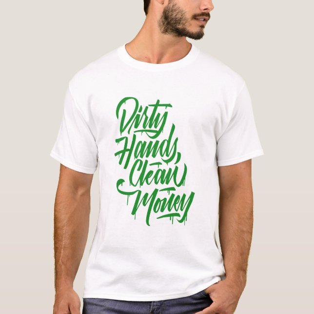 dirty hands clean money  T-Shirt (Front)