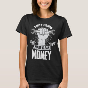 Dirty Hands Make Clean lots Money - Funny Mechanic T-Shirt