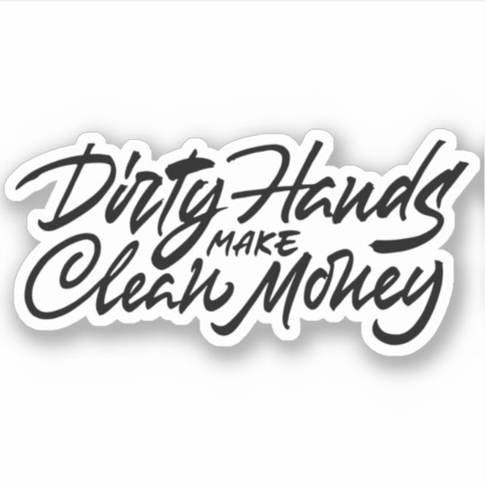 dirty-hands-make-clean-money-sticker-for-sale-by-stima-redbubble