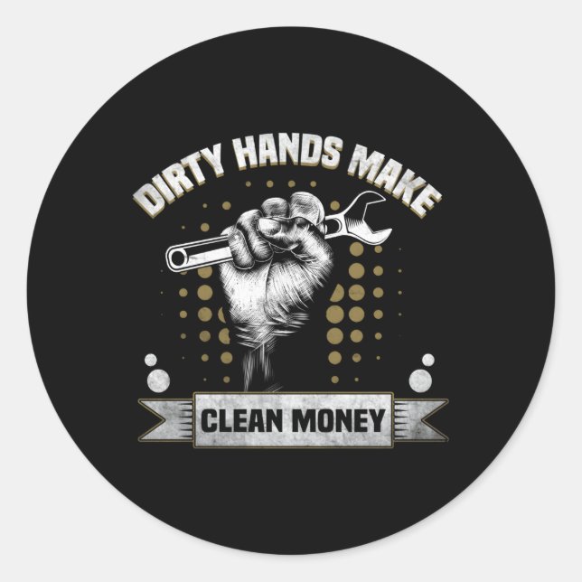 Dirty Hands Make Clean Money Classic Round Sticker (Front)