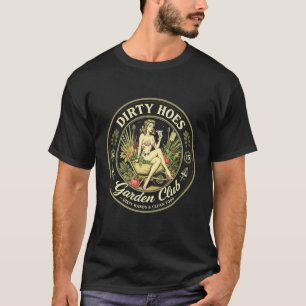 Dirty Hoes Garden Club for Plant Lover & Gardener T-Shirt