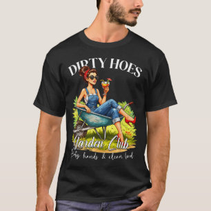 Dirty hoes garden club plant lover gardener gift T-Shirt