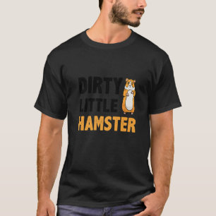 Dirty Little Hamster Hamster Pet Owner Animal  Rod T-Shirt