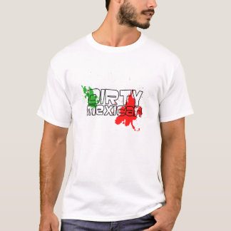 Dirty Mexican T-Shirt