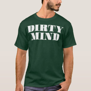 Dirty Mind T-Shirt