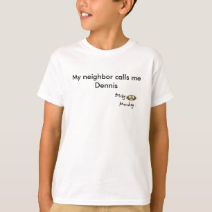 Dirty Monkey My neighbour calls me Dennis T-Shirt