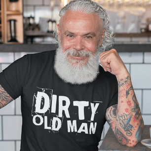 DIRTY OLD MAN, OVER THE HILL BIRTHDAY T-SHIRTS