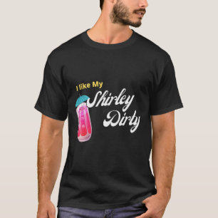 Dirty Shirley Temple Drink T-Shirt