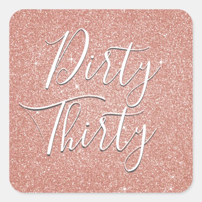 Dirty Thirty Birthday Rose Gold Blush Pink Glitter Square Sticker (Front)