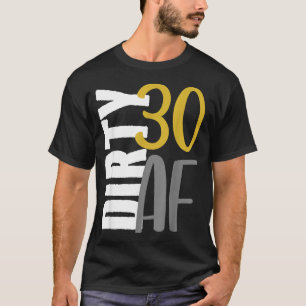 Dirty Thirty Funny 30th Birthday - Thirtieth Party T-Shirt