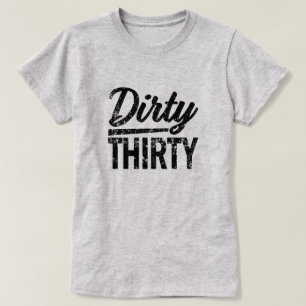 Dirty Thirty Funny womens 30th birthday shirt