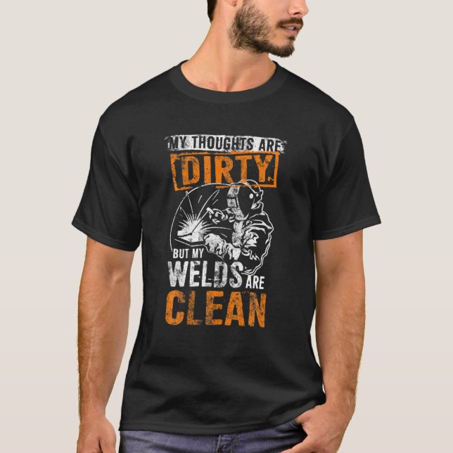 DIRTY THOUGHTS CLEAN WELDS Funny Welders T-Shirt (Front)