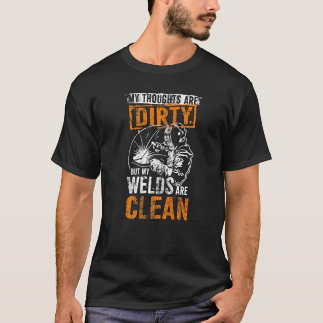 Dirty Thoughts Clean Welds Funny Welders Welding T-Shirt (Front)