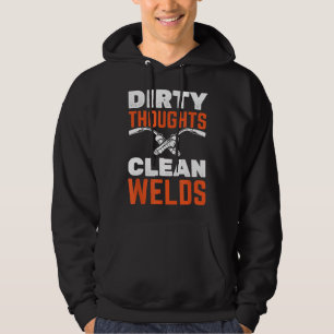 Dirty Thoughts Clean Welds Welder Welding Hoodie