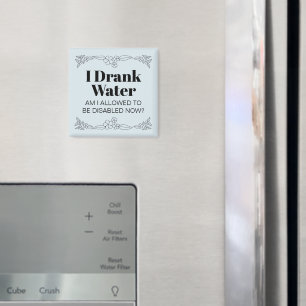 Disability Awareness Humour: I Drank Water Magnet